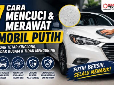 7 Cara Mencuci dan Merawat Mobil Putih Agar Tetap Kinclong, Tidak Kusam, dan Tidak Menguning