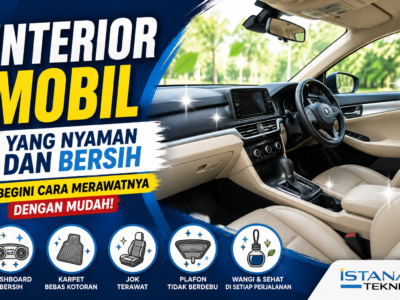 Interior Mobil yang Nyaman dan Bersih, Begini Cara Merawatnya dengan Mudah